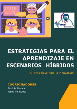 Estrategias para el Aprendizaje en Escenarios Híbridos. Cinco Ideas clave para la Innovación