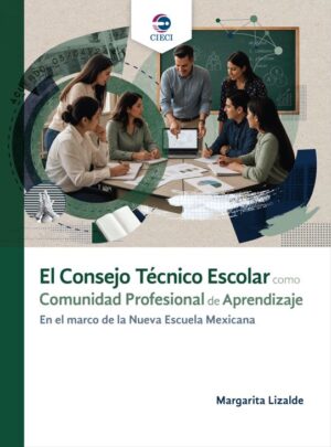 El Consejo Técnico Escolar como Comunidad Profesional de Aprendizaje. En el marco de la Nueva Escuela Mexicana.